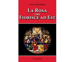 Libri Franco Napoletano - La rosa che fiorisce a est - 2019