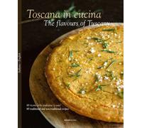 TOSCANA IN CUCINA. 80 RICETTE DELLA TRADIZIONE (E NON). EDIZ. ITALIANA E INGLESE