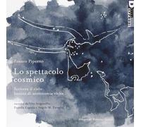 Lo spettacolo cosmico. Scrivere il cielo: lezioni di astronomia visiva. Ediz. illustrata