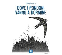 Libri Franco Sacchetti - Dove I Rondoni Vanno A Dormire