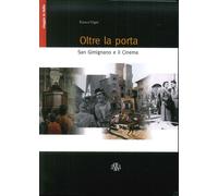 Libri Franco Vigni - Oltre La Porta. San Gimignano E Il Cinema