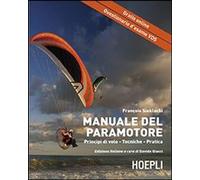 Il manuale del paramotore. Principi di volo. Tecniche. Pratica