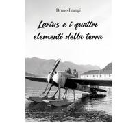 Libri Frangi Bruno - Larius E I Quattro Elementi Della Terra