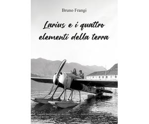 Libri Frangi Bruno - Larius E I Quattro Elementi Della Terra