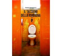 Libri Frank Gramuglia - Il Taccuino Della Vergogna