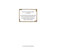 Libri Franz Cumont - La Teologia Solare Del Paganesimo Romano. Il Misticismo Ast