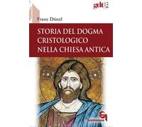 Libri Franz Dünzl - Storia Del Dogma Cristologico Nella Chiesa Antica