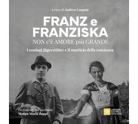FRANZ E FRANZISKA. NON C'E' AMORE PIU' GRANDE. I CONIUGI JAGERSTATTER E IL MARTI
