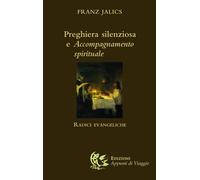 Libri Franz Jalics - Preghiera Silenziosa E Accompagnamento Spirituale. Radici E