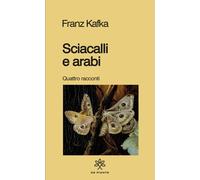 Libri Franz Kafka - Sciacalli E Arabi
