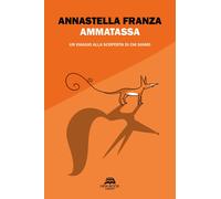 Libri Franza Annastella - Ammatassa. Un Viaggio Alla Scoperta Di Chi Siamo
