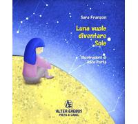 Libri Franzon Sara - Luna Vuole Diventare Sole