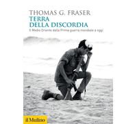 Libri Fraser Thomas G. - Terra Della Discordia. Il Medio Oriente Dalla Prima Gue