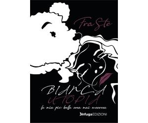Libri FraStÃ© - Bianca Utopia. La Mia Piu Bella Cosa Mai Successa