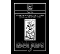 Libri Frater Efes - Il Viaggio Esoterico Dell'uomo Nelle Lame Dei Tarocchi