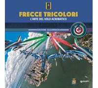 FRECCE TRICOLORI. L'ARTE DEL VOLO ACROBATICO - AA.VV. - Giunti Editore
