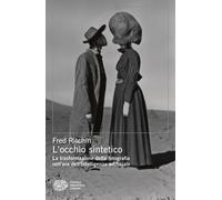 Libri Fred Ritchin - L' Occhio Sintetico. La Trasformazione Della Fotografia Nel