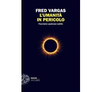 Libri Fred Vargas - L' Umanita In Pericolo. Facciamo Qualcosa Subito