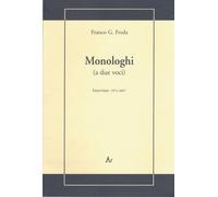 Libri Freda Franco G. - Monologhi (A Due Voci). Interviste 1974-2007