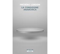 Libri Frédéric Lordon - La Condizione Anarchica