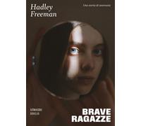 Libri Freeman Hadley - Brave Ragazze. Una Storia Di Anoressia