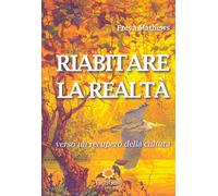 Libri Freya Mathews - Riabitare La Realta. Verso Un Recupero Della Cultura