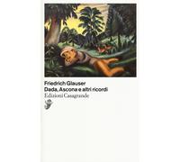 Libri Friedrich Glauser - Dada, Ascona e altri ricordi - 2018