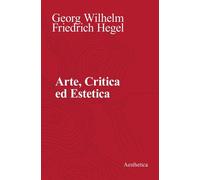 ARTE, CRITICA ED ESTETICA - HEGEL FRIEDRICH, IANNELLI F. (Curatore) -