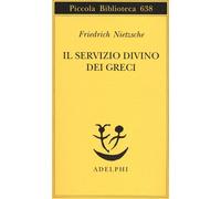 Libri Friedrich Nietzsche - Il servizio divino dei greci - 2012