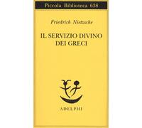 Libri Friedrich Nietzsche - Il servizio divino dei greci - 2012