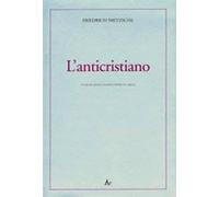 Libri Friedrich Nietzsche - L' Anticristiano. Imprecazione Sul Cristianesimo. Te