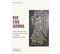 Dio era donna: Il culto della dea Reitia presso gli antichi Veneti e le origini