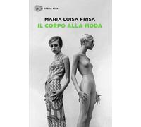 Libri Frisa Maria Luisa - Il Corpo Alla Moda