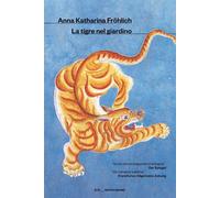 Libri Fröhlich Anna Katharina - La Tigre Nel Giardino