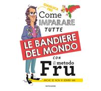 Come imparare tutte le bandiere del mondo con il metodo Fru. Anche se non ...