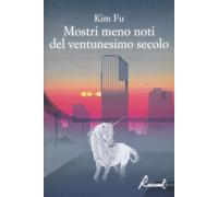 Libri Fu Kim - Mostri Meno Noti Del Ventunesimo Secolo