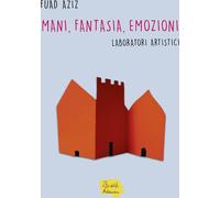 Libri Fuad Aziz - Mani, Emozioni, Fantasia. Laboratori Artistici
