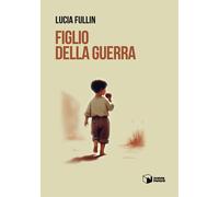 Libri Fullin Lucia - Figlio Della Guerra