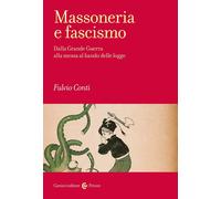 Libri Fulvio Conti - Massoneria E Fascismo. Dalla Grande Guerra Alla Messa Al Ba