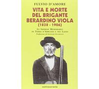 Vita e morte del brigante Berardino Viola (1838-1906). Le imprese memorabili in