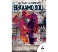 Eravamo Soli - Fulvio Di Sigismondo - 2020