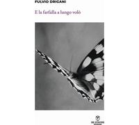 Libri Fulvio Drigani - E La Farfalla A Lungo Volo. Nuova Ediz.