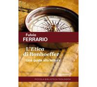 Libri Fulvio Ferrario - L' -Etica- Di Bonhoeffer. Una Guida Alla Lettura