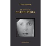 Libri Fulvio Fronzoni - Re Profumo. Note Di Testa