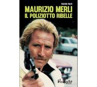 Libri Fulvio Fulvi - Maurizio Merli. Il Poliziotto Ribelle