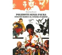Libri Fulvio Fulvi - Poliziotti Senza Paura. Stelvio Massi E Il Cinema D'azione