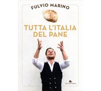 Libri Fulvio Marino - Tutta L'italia Del Pane