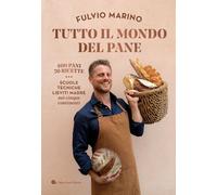 Libri Fulvio Marino - Tutto Il Mondo Del Pane. 400 Pani. 70 Ricette. Scuole, Tec