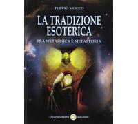 Libri Fulvio Mocco - La Tradizione Esoterica. Fra Metafisica E Metastoria