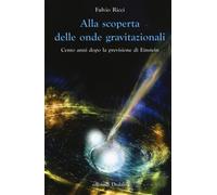 Libri Fulvio Ricci - Alla Scoperta Delle Onde Gravitazionali. Cento Anni Dopo La